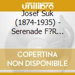 Josef Suk (1874-1935) - Serenade F?R Streicher Op.6 cd musicale di Josef Suk (1874