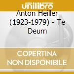 Anton Heiller (1923-1979) - Te Deum cd