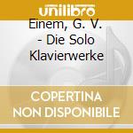 Einem, G. V. - Die Solo Klavierwerke cd