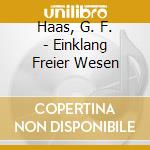 Haas, G. F. - Einklang Freier Wesen cd musicale di Haas, G. F.