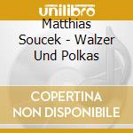 Matthias Soucek - Walzer Und Polkas cd