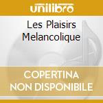 Les Plaisirs Melancolique cd musicale di Orf Shop