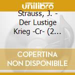 Strauss, J. - Der Lustige Krieg -Cr- (2 Cd) cd
