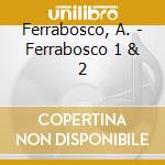 Ferrabosco, A. - Ferrabosco 1 & 2