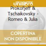 Prokofjeff & Tschaikovsky - Romeo & Julia cd