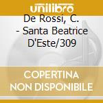 De Rossi, C. - Santa Beatrice D'Este/309 cd