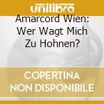 Amarcord Wien: Wer Wagt Mich Zu Hohnen? cd