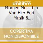 Morgen Muss Ich Von Hier Fort - Musik & Texte, Die Im Dritten Reich Verboten Waren cd
