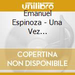 Emanuel Espinoza - Una Vez Nada/Siente Me cd musicale di V/C