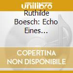 Ruthilde Boesch: Echo Eines Sangerlebens cd musicale di Mozart/Rossini/Strauss/+