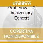 Gruberova - * Anniversary Concert cd musicale di Miscellanee