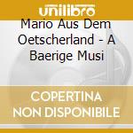 Mario Aus Dem Oetscherland - A Baerige Musi cd