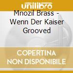 Mnozil Brass - Wenn Der Kaiser Grooved cd musicale di Mnozil Brass