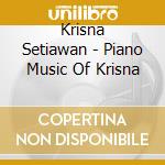 Krisna Setiawan - Piano Music Of Krisna cd musicale di Krisna Setiawan