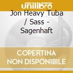 Jon Heavy Tuba / Sass - Sagenhaft cd