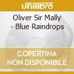 Oliver Sir Mally - Blue Raindrops cd