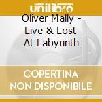 Oliver Mally - Live & Lost At Labyrinth cd musicale di Oliver Mally