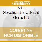 K3 - Geschuettelt...Nicht Geruehrt cd