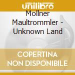 Mollner Maultrommler - Unknown Land cd