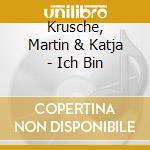 Krusche, Martin & Katja - Ich Bin cd musicale di Krusche, Martin & Katja