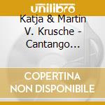 Katja & Martin V. Krusche - Cantango Chansons & Tangos cd musicale di Katja & Martin V. Krusche