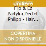 Flip & Ed Partyka Dectet Philipp - Hair Of The Dog cd musicale di Flip & Ed Partyka Dectet Philipp