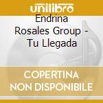 Endrina Rosales Group - Tu Llegada cd