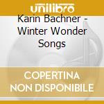 Karin Bachner - Winter Wonder Songs cd musicale di Karin Bachner