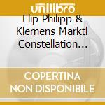 Flip Philipp & Klemens Marktl Constellation - Open Sea cd musicale di Flip Philipp & Klemens Marktl Constellation