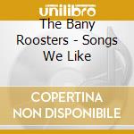 The Bany Roosters - Songs We Like cd