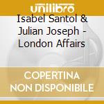 Isabel Santol & Julian Joseph - London Affairs cd