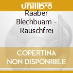 Raaber Blechbuam - Rauschfrei cd musicale di Raaber Blechbuam