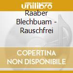 Raaber Blechbuam - Rauschfrei cd