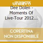 Dee Dolen - Moments Of Live-Tour 2012 (2 Cd) cd musicale di Dee Dolen