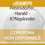 Petersdorfer, Harald - K?Nigskinder cd