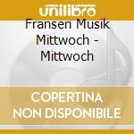Fransen Musik Mittwoch - Mittwoch cd musicale di Fransen Musik Mittwoch