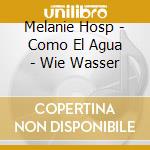 Melanie Hosp - Como El Agua - Wie Wasser cd