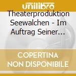 Theaterproduktion Seewalchen - Im Auftrag Seiner Majest?T cd