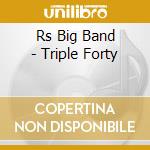 Rs Big Band - Triple Forty cd musicale di Rs Big Band