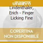 Lindenthaler, Erich - Finger Licking Fine cd musicale di Lindenthaler, Erich