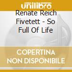 Renate Reich Fivetett - So Full Of Life