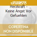 Herzkraft - Keine Angst Vor Gefuehlen cd