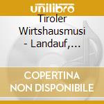 Tiroler Wirtshausmusi - Landauf, Landab cd musicale di Tiroler Wirtshausmusi