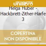 Helga Huber - Hackbrett-Zither-Harfe 3 cd