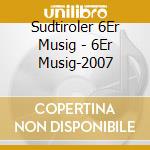 Sudtiroler 6Er Musig - 6Er Musig-2007 cd