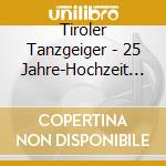 Tiroler Tanzgeiger - 25 Jahre-Hochzeit Im Zill cd