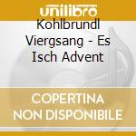 Kohlbrundl Viergsang - Es Isch Advent cd