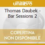 Thomas Daubek - Bar Sessions 2 cd