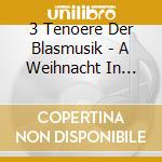 3 Tenoere Der Blasmusik - A Weihnacht In Tirol cd