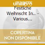Festliche Weihnscht In.. - Various Artists cd
